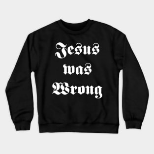 jesus was wrong Crewneck Sweatshirt